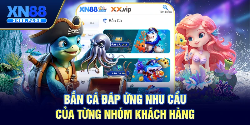 Bắn cá đáp ứng nhu cầu của từng nhóm khách hàng