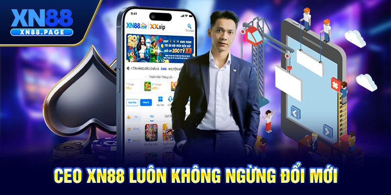 CEO XN88 luôn không ngừng đổi mới CEO XN88 luôn không ngừng đổi mới