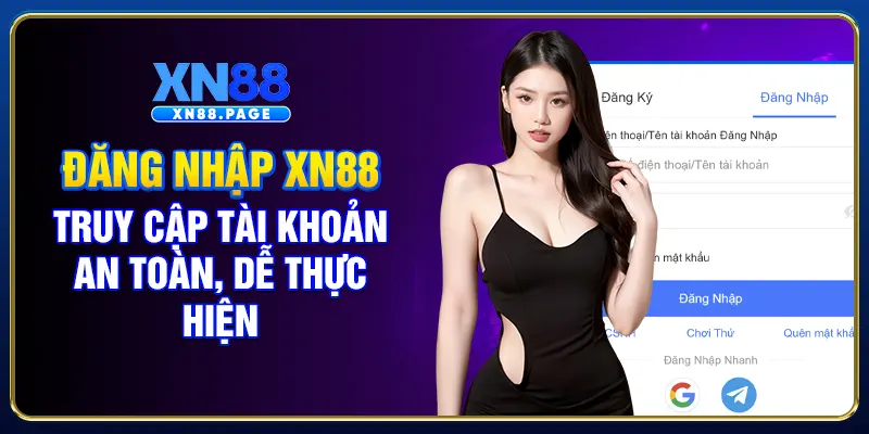 Đăng Nhập XN88 - Truy Cập Tài Khoản An Toàn, Dễ Thực Hiện