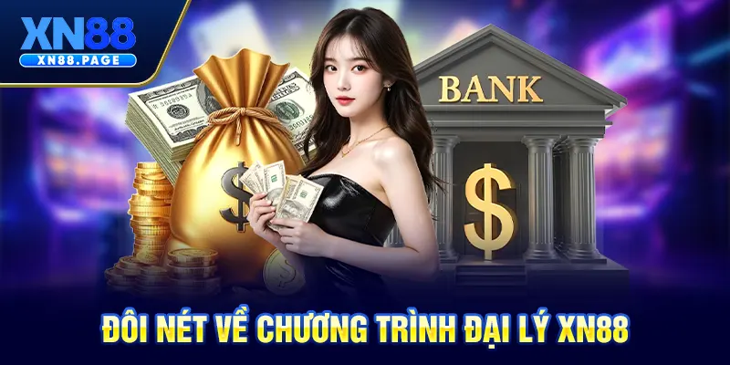 Đôi nét về chương trình đại lý XN88 Đôi nét về chương trình đại lý XN88