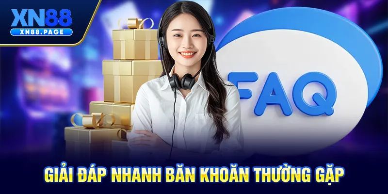 Giải đáp nhanh băn khoăn thường gặp Giải đáp nhanh băn khoăn thường gặp