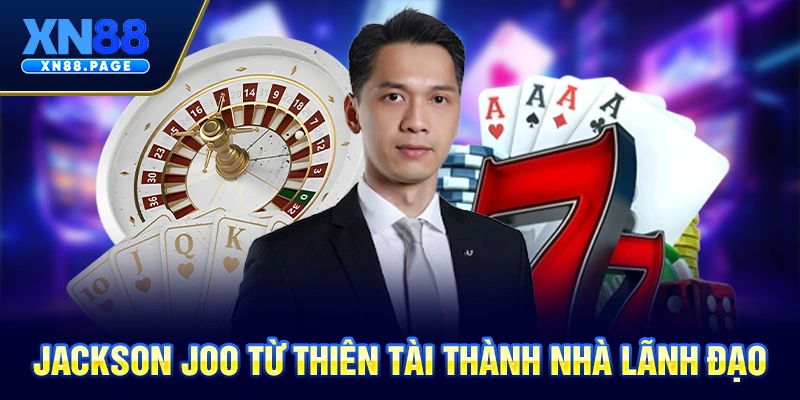 Jackson Joo từ thiên tài thành nhà lãnh đạo Jackson Joo từ thiên tài thành nhà lãnh đạo