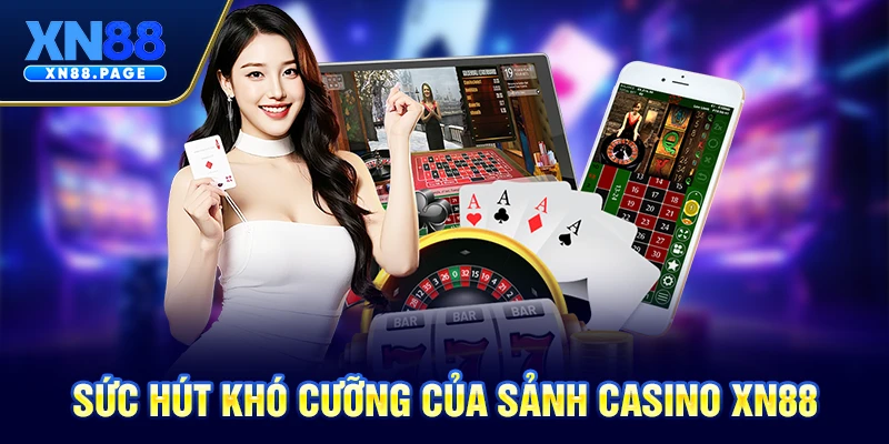 Sức hút khó cưỡng của sảnh casino XN88 Sức hút khó cưỡng của sảnh casino XN88