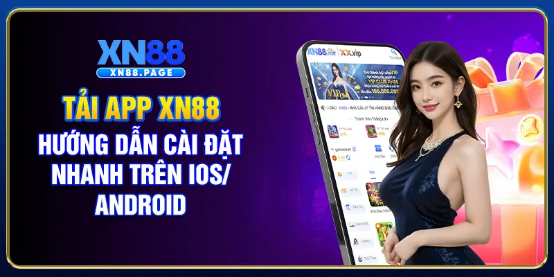 Tải App XN88 - Hướng Dẫn Cài Đặt Nhanh Trên iOS/Android
