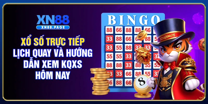 Xổ Số Trực Tiếp - Lịch Quay Và Hướng Dẫn Xem KQXS Hôm Nay